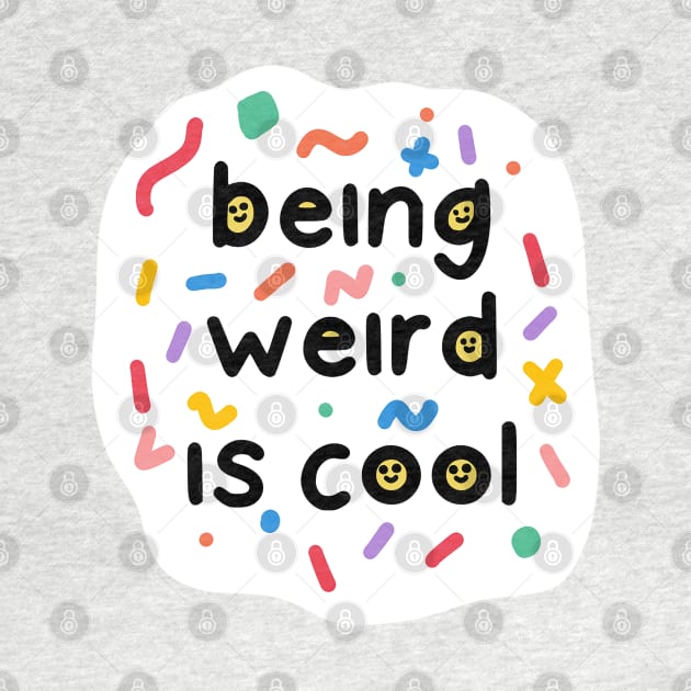 Being weird is cool by crankycranium